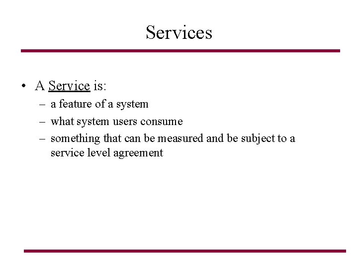 Services • A Service is: – a feature of a system – what system Services • A Service is: – a feature of a system – what system