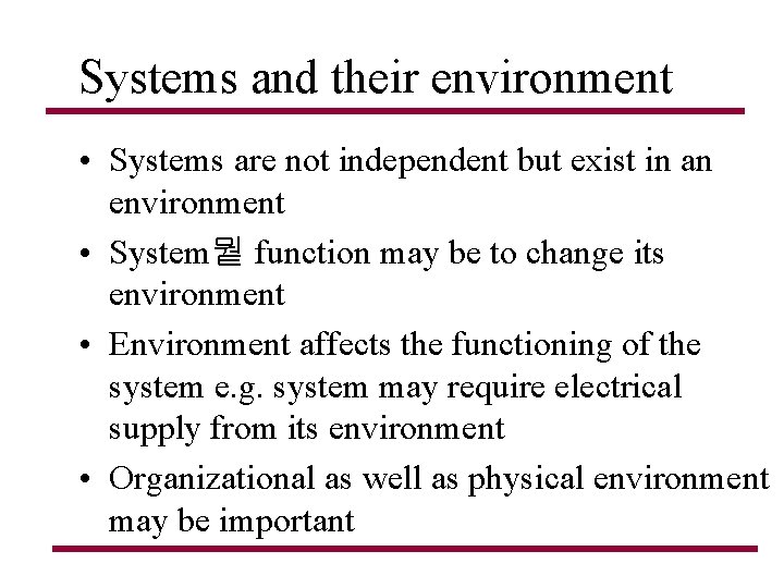 Systems and their environment • Systems are not independent but exist in an environment Systems and their environment • Systems are not independent but exist in an environment