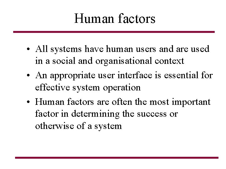 Human factors • All systems have human users and are used in a social Human factors • All systems have human users and are used in a social