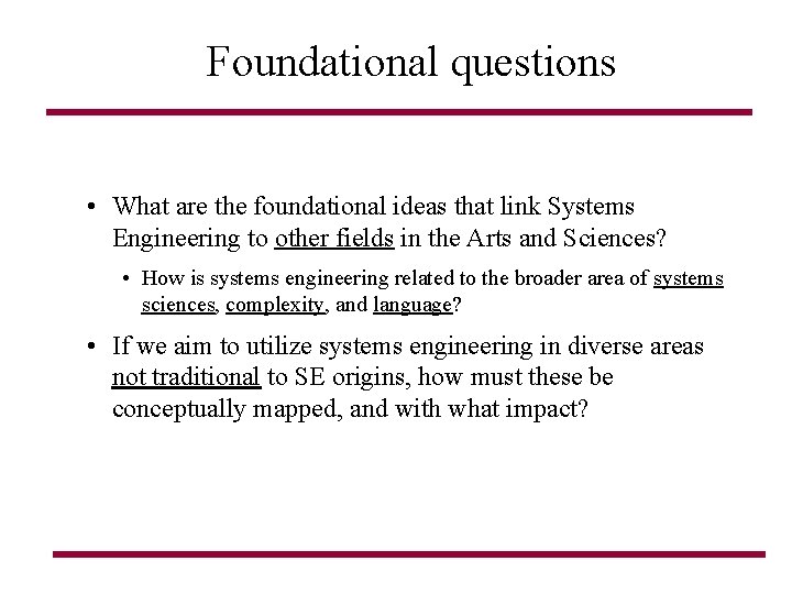 Foundational questions • What are the foundational ideas that link Systems Engineering to other Foundational questions • What are the foundational ideas that link Systems Engineering to other
