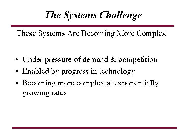 The Systems Challenge These Systems Are Becoming More Complex • Under pressure of demand The Systems Challenge These Systems Are Becoming More Complex • Under pressure of demand