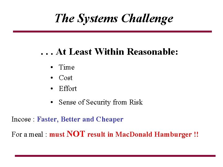The Systems Challenge. . . At Least Within Reasonable: • Time • Cost • The Systems Challenge. . . At Least Within Reasonable: • Time • Cost •