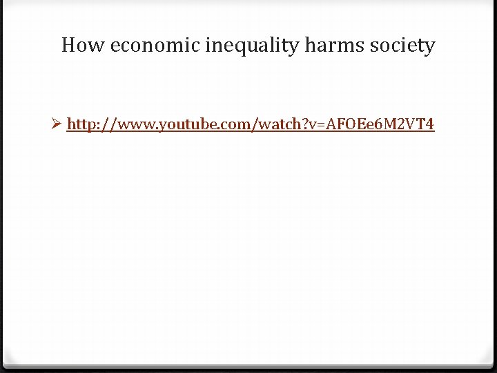 How economic inequality harms society Ø http: //www. youtube. com/watch? v=AFOEe 6 M 2