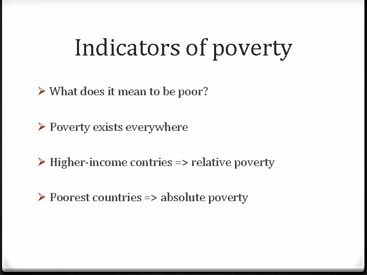 Indicators of poverty Ø What does it mean to be poor? Ø Poverty exists