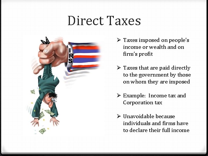 Direct Taxes Ø Taxes imposed on people’s income or wealth and on firm’s profit