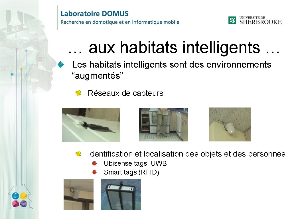 … aux habitats intelligents … Les habitats intelligents sont des environnements “augmentés” Réseaux de