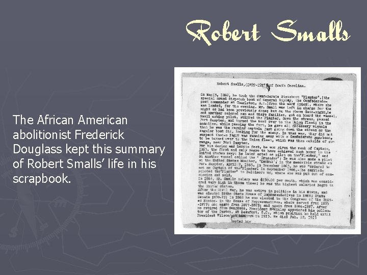 Robert Smalls The African American abolitionist Frederick Douglass kept this summary of Robert Smalls’