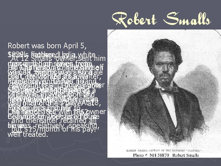 Robert Smalls Robert was born April 5, 1839. by a white Smalls Fathered mother,