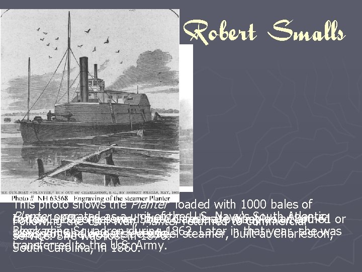 Robert Smalls This photo shows the Planter loaded with 1000 bales of Planter operated