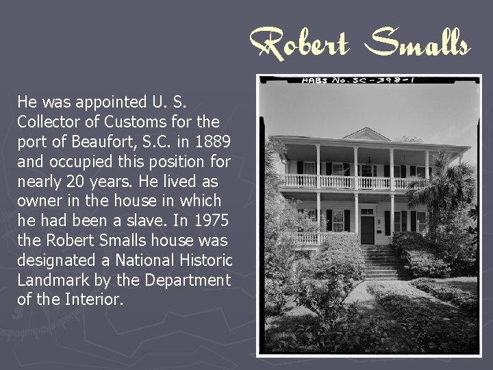 Robert Smalls He was appointed U. S. Collector of Customs for the port of