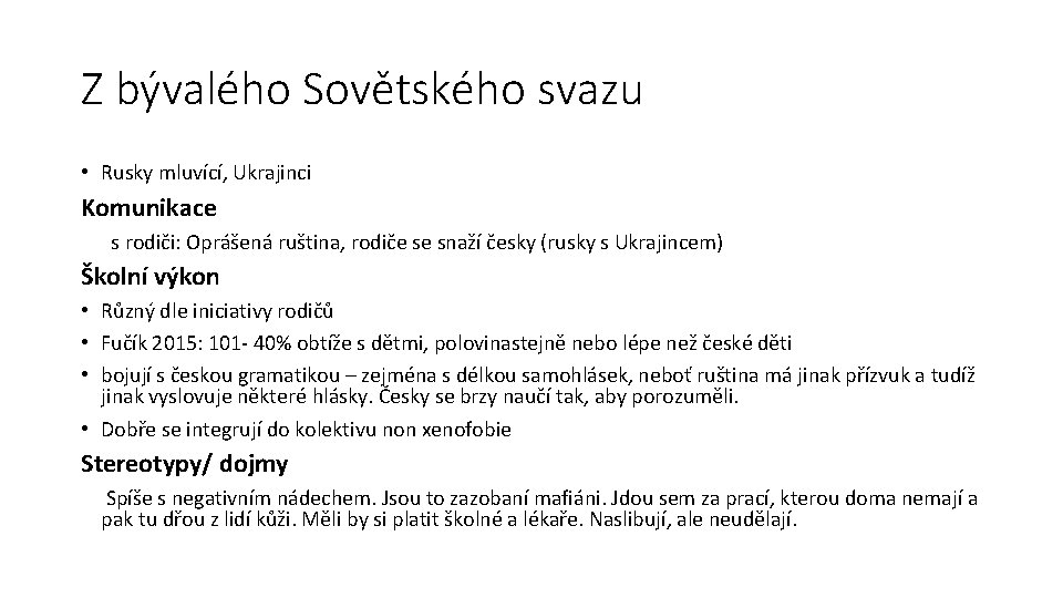 Z bývalého Sovětského svazu • Rusky mluvící, Ukrajinci Komunikace s rodiči: Oprášená ruština, rodiče