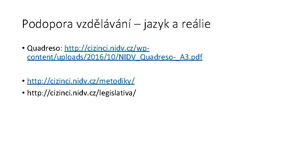 Podopora vzdělávání – jazyk a reálie • Quadreso: http: //cizinci. nidv. cz/wpcontent/uploads/2016/10/NIDV_Quadreso-_A 3. pdf