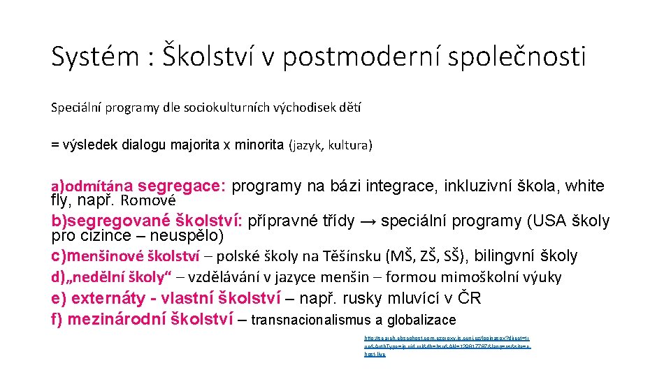 Systém : Školství v postmoderní společnosti Speciální programy dle sociokulturních východisek dětí = výsledek