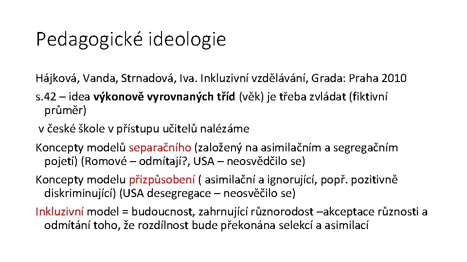 Pedagogické ideologie Hájková, Vanda, Strnadová, Iva. Inkluzivní vzdělávání, Grada: Praha 2010 s. 42 –