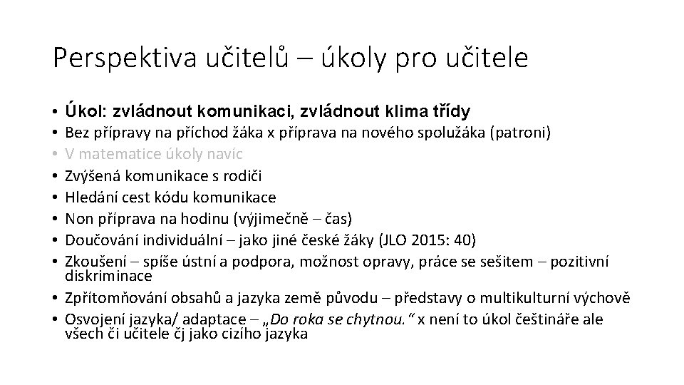 Perspektiva učitelů – úkoly pro učitele • • Úkol: zvládnout komunikaci, zvládnout klima třídy