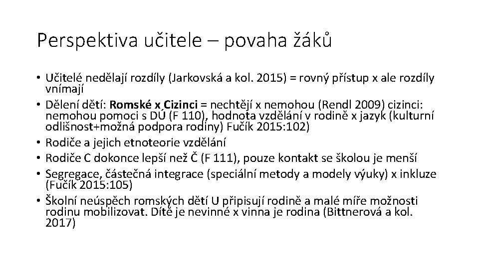 Perspektiva učitele – povaha žáků • Učitelé nedělají rozdíly (Jarkovská a kol. 2015) =