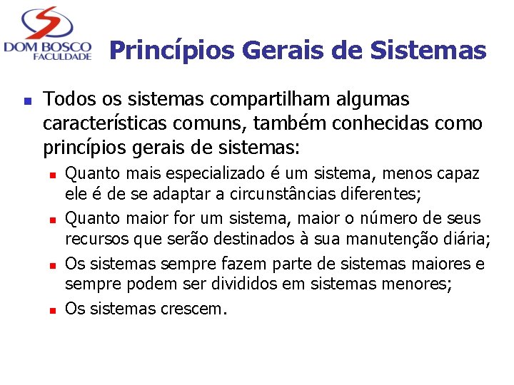 Princípios Gerais de Sistemas n Todos os sistemas compartilham algumas características comuns, também conhecidas