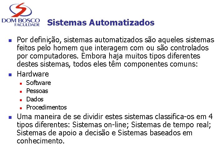 Sistemas Automatizados n n Por definição, sistemas automatizados são aqueles sistemas feitos pelo homem