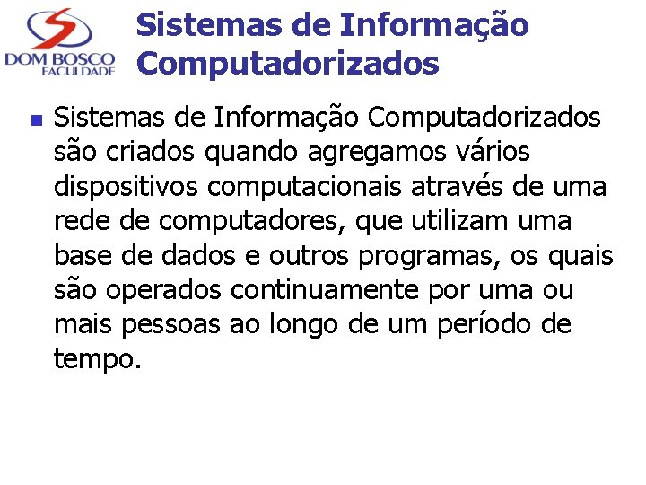 Sistemas de Informação Computadorizados n Sistemas de Informação Computadorizados são criados quando agregamos vários