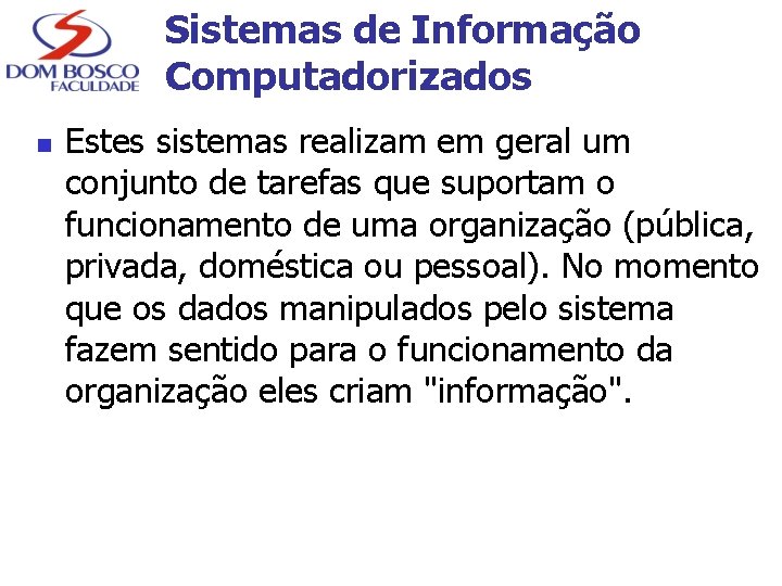 Sistemas de Informação Computadorizados n Estes sistemas realizam em geral um conjunto de tarefas