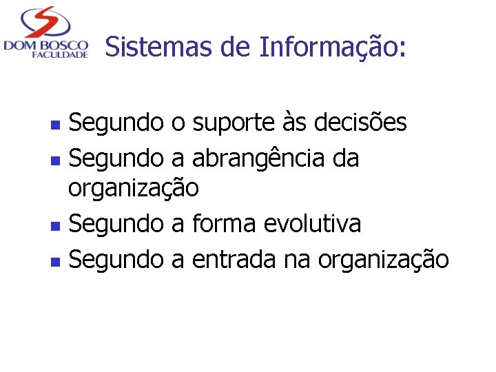 Sistemas de Informação: Segundo o suporte às decisões n Segundo a abrangência da organização