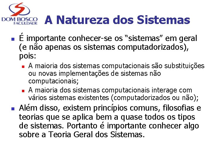 A Natureza dos Sistemas n É importante conhecer-se os “sistemas” em geral (e não