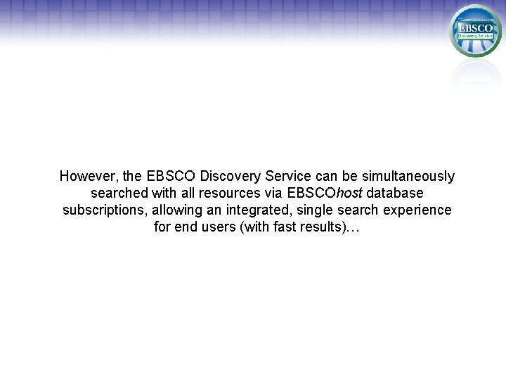 However, the EBSCO Discovery Service can be simultaneously searched with all resources via EBSCOhost