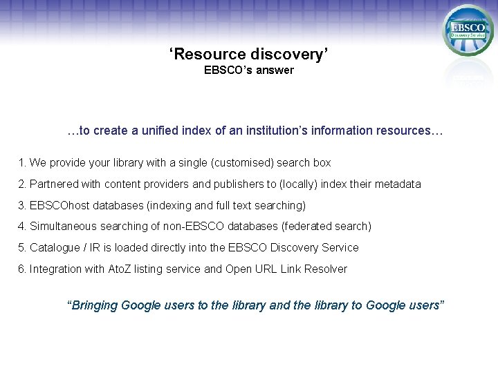 ‘Resource discovery’ EBSCO’s answer …to create a unified index of an institution’s information resources…