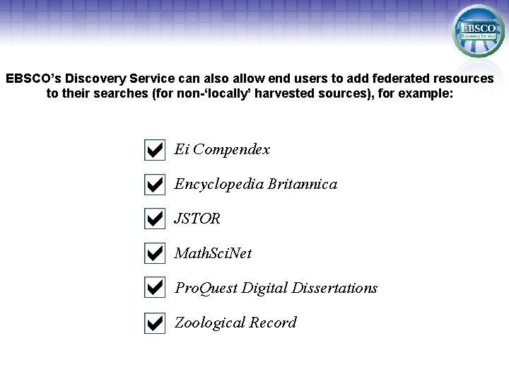 EBSCO’s Discovery Service can also allow end users to add federated resources to their