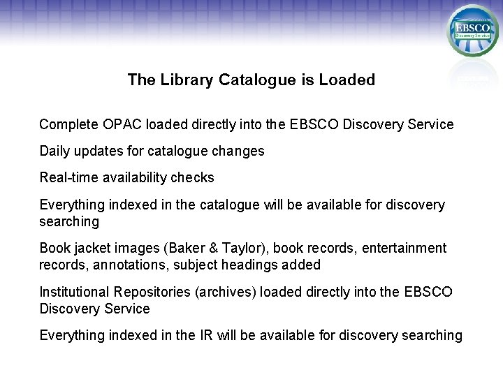 The Library Catalogue is Loaded Complete OPAC loaded directly into the EBSCO Discovery Service