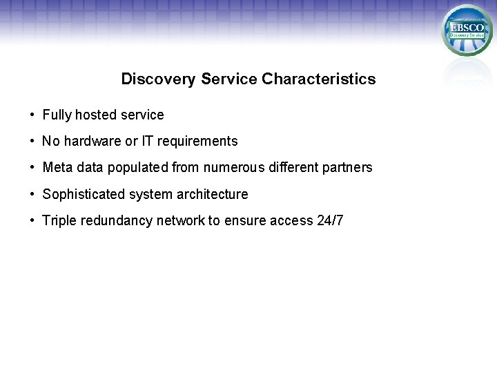 Discovery Service Characteristics • Fully hosted service • No hardware or IT requirements •