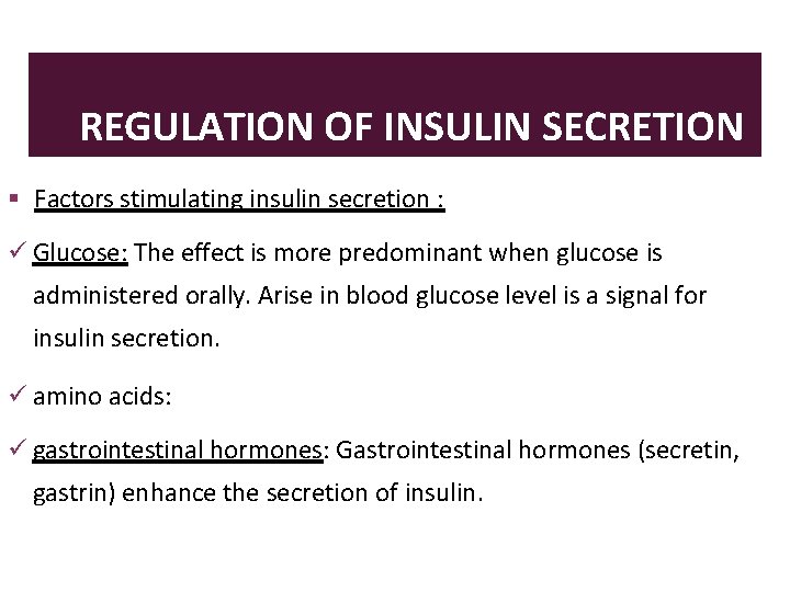 REGULATION OF INSULIN SECRETION Factors stimulating insulin secretion : Glucose: The effect is more