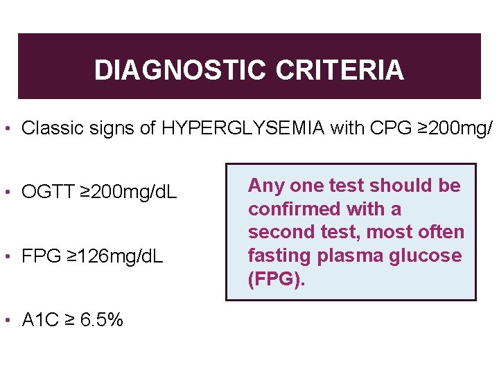 DIAGNOSTIC CRITERIA • Classic signs of HYPERGLYSEMIA with CPG ≥ 200 mg/ • OGTT