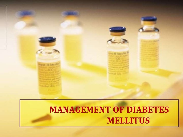 MANAGEMENT OF DIABETES MELLITUS 