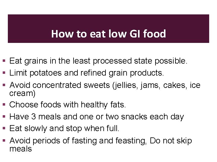 How to eat low GI food Eat grains in the least processed state possible.