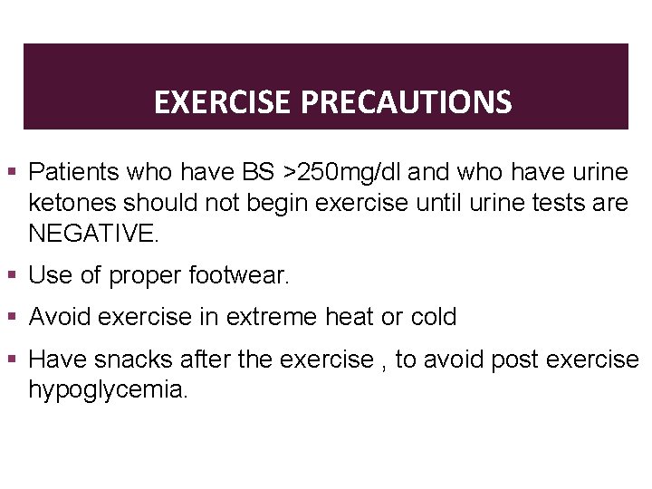 EXERCISE PRECAUTIONS Patients who have BS >250 mg/dl and who have urine ketones should