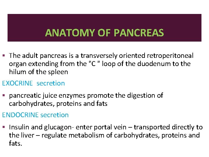 ANATOMY OF PANCREAS The adult pancreas is a transversely oriented retroperitoneal organ extending from