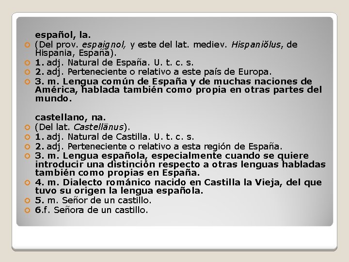  español, la. (Del prov. espaignol, y este del lat. mediev. Hispaniŏlus, de Hispania,