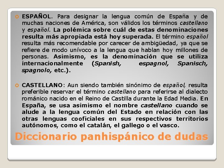  ESPAÑOL. Para designar la lengua común de España y de muchas naciones de