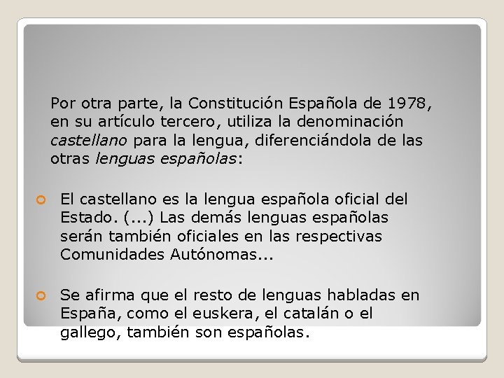 Por otra parte, la Constitución Española de 1978, en su artículo tercero, utiliza la