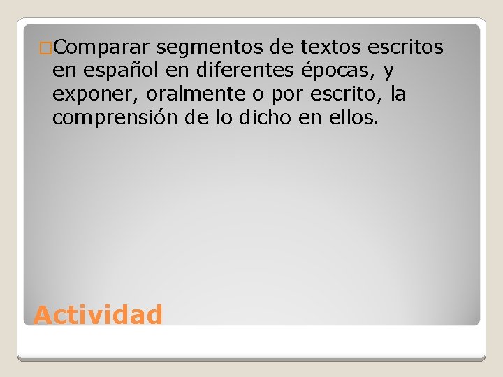 �Comparar segmentos de textos escritos en español en diferentes épocas, y exponer, oralmente o