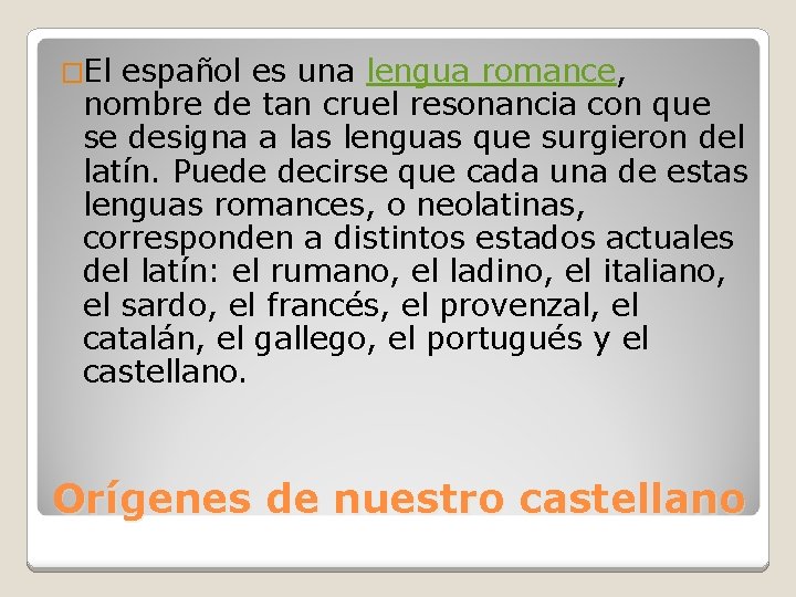 �El español es una lengua romance, nombre de tan cruel resonancia con que se