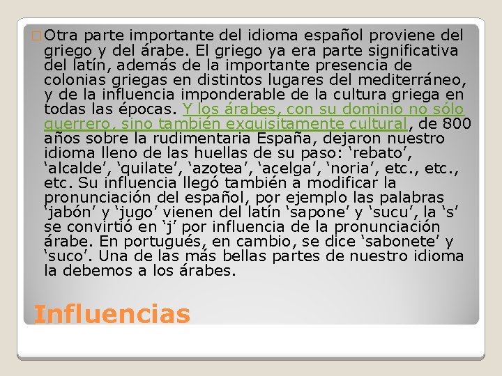 � Otra parte importante del idioma español proviene del griego y del árabe. El