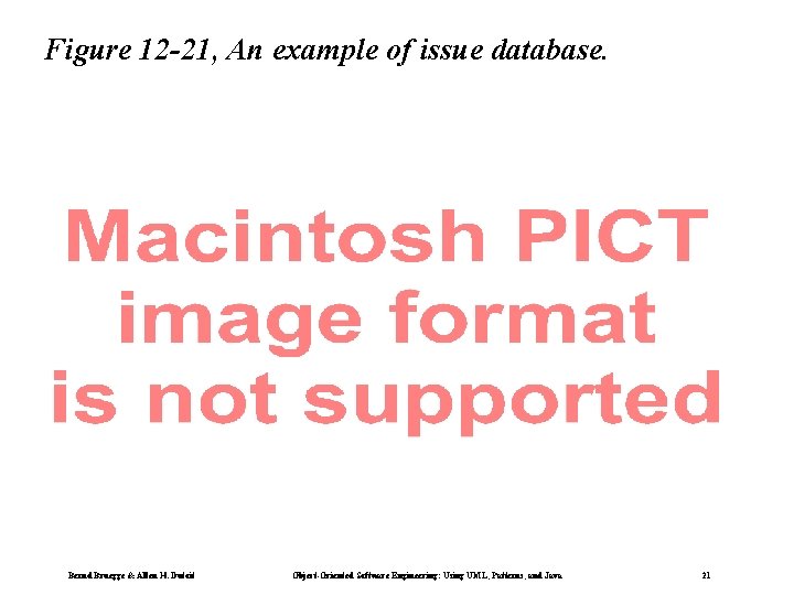 Figure 12 -21, An example of issue database. Bernd Bruegge & Allen H. Dutoit