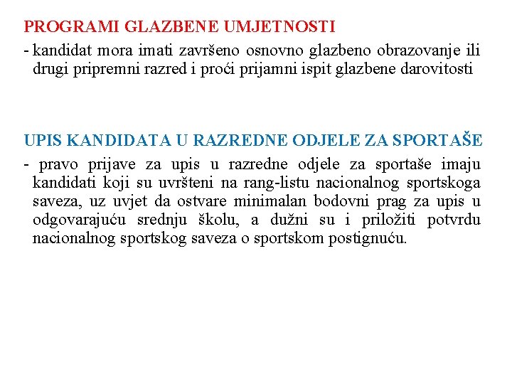 PROGRAMI GLAZBENE UMJETNOSTI - kandidat mora imati završeno osnovno glazbeno obrazovanje ili drugi pripremni