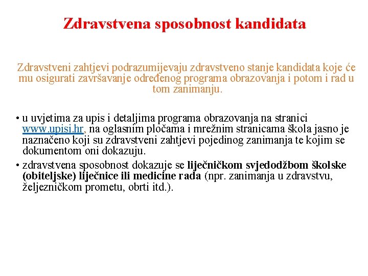 Zdravstvena sposobnost kandidata Zdravstveni zahtjevi podrazumijevaju zdravstveno stanje kandidata koje će mu osigurati završavanje