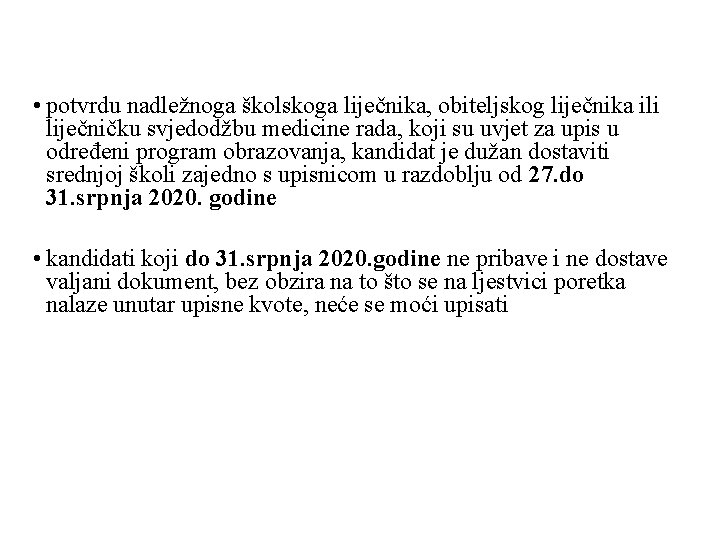  • potvrdu nadležnoga školskoga liječnika, obiteljskog liječnika ili liječničku svjedodžbu medicine rada, koji