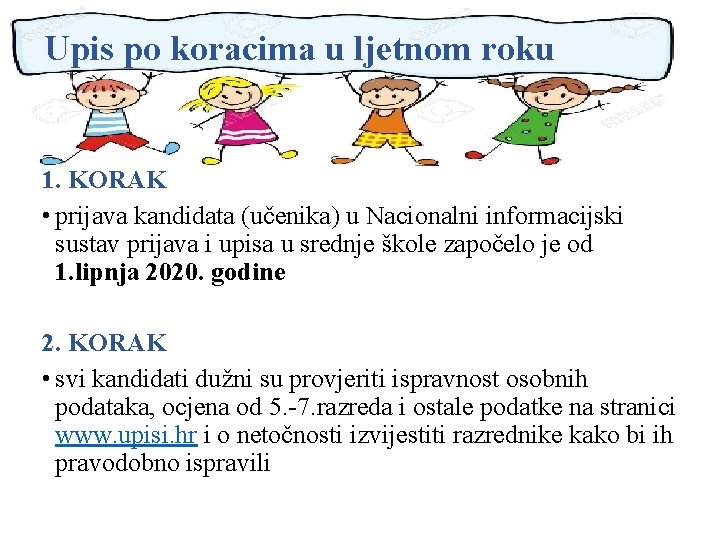 Upis po koracima u ljetnom roku 1. KORAK • prijava kandidata (učenika) u Nacionalni