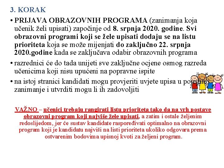 3. KORAK • PRIJAVA OBRAZOVNIH PROGRAMA (zanimanja koja učenik želi upisati) započinje od 8.