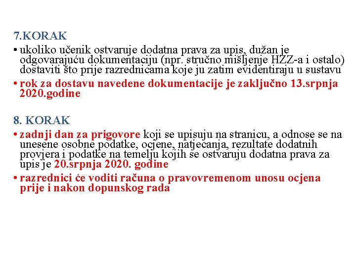 7. KORAK • ukoliko učenik ostvaruje dodatna prava za upis, dužan je odgovarajuću dokumentaciju